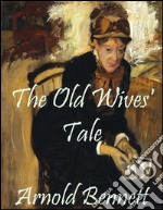 The old wives' tale. E-book. Formato EPUB ebook