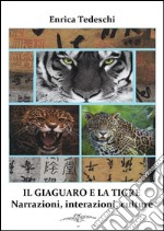 Il giaguaro e la tigre. Interazioni, narrazioni, culture. E-book. Formato EPUB ebook