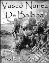 Vasco Nunez De Balboa. E-book. Formato EPUB ebook di Frederick A. Ober