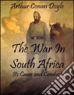 The war In South Africa: its cause and conduct. E-book. Formato EPUB ebook