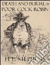 Death and burial of poor Cock Robin. E-book. Formato EPUB ebook