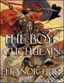 The boys' cuchulain. E-book. Formato EPUB ebook di Eleanor Hull