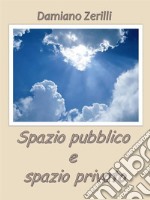 Spazio pubblico e spazio privato. E-book. Formato EPUB ebook