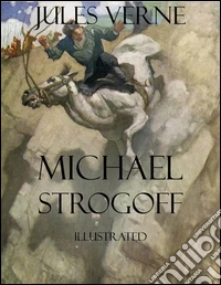 Michael Strogoff: Illustrated. E-book. Formato EPUB ebook