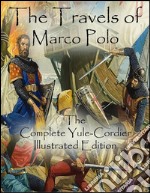 The Travels of Marco Polo: The Complete Yule-Cordier Illustrated Edition. E-book. Formato EPUB ebook