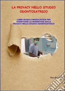 La privacy nello studio odontoiatrico. E-book. Formato PDF ebook di Marcello Chiozzi