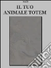 Il tuo animale totem. E-book. Formato Mobipocket ebook di Molly