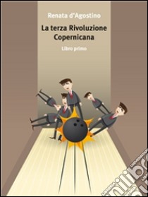 La terza rivoluzione copernicana. E-book. Formato Mobipocket ebook di Renata D'Agostino