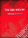 The red widow. E-book. Formato Mobipocket ebook di William Le Queux