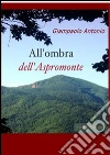 All'ombra dell'Aspromonte. E-book. Formato EPUB ebook di Antonio Giampaolo