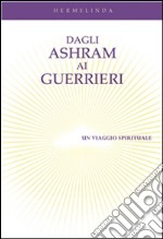 Dagli ashram ai guerrieri- Un viaggio spirituale. E-book. Formato EPUB ebook