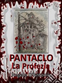 Pàntaclo - La Profezia. E-book. Formato Mobipocket ebook di Angelo D'Antonio