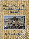 The passing of the turkish empire in Europe. E-book. Formato Mobipocket ebook di B. Granville Baker