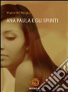 Ana Paula e gli spiriti. E-book. Formato Mobipocket ebook di Marco Del Pasqua