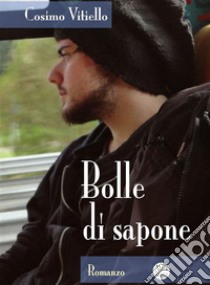 Bolle di sapone. E-book. Formato Mobipocket ebook di Cosimo Vitiello