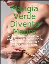 Mangia verde diventa magro. 40 ricette vegetariane e vegane per la costruzione muscolare, snellirsi e rimanere in forma. E-book. Formato PDF ebook