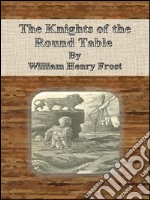 The knights of the round table. E-book. Formato EPUB ebook