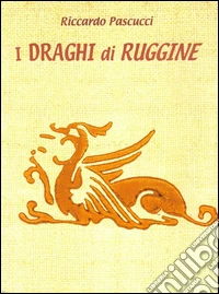 I Draghi di Ruggine. E-book. Formato Mobipocket ebook