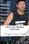 Stay fit while fasting. Intermittent fasting recipes. E-book. Formato PDF ebook