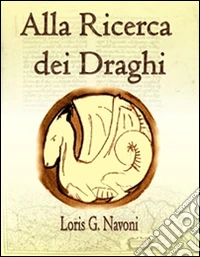Alla Ricerca dei Draghi. E-book. Formato Mobipocket ebook