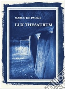 Lux Thesaurum. E-book. Formato Mobipocket ebook di Marco De Paolis