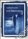 Lux thesaurum. E-book. Formato EPUB ebook di Marco De Paolis