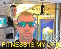 Fitness is my Life. E-book. Formato Mobipocket ebook di Giampaolo Fusco