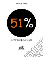 51% : il fattore dominante. E-book. Formato EPUB ebook