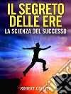 Il Segreto delle Ere (Tradotto)La Scienza del Successo. E-book. Formato Mobipocket ebook