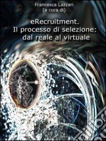 eRecruitment. Il processo di selezione: dal reale al virtuale. E-book. Formato EPUB ebook di Francesca Lazzari (a Cura Di)