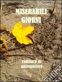 Miserabili giorni. E-book. Formato PDF ebook di Antropoetico