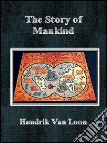 The story of mankind. E-book. Formato EPUB ebook di Hendrik Van Loon