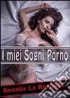 I miei sogni porno. E-book. Formato Mobipocket ebook di Rosalie La Rochelle