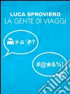 La gente di viaggi. E-book. Formato Mobipocket ebook di Luca Sproviero