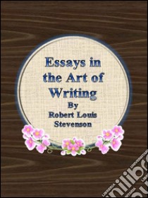 Essays in the art of writing. E-book. Formato Mobipocket ebook di Robert Louis Stevenson