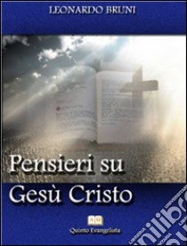 Pensieri su Gesù Cristo. E-book. Formato EPUB ebook di Leonardo Bruni