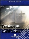 Pensieri su Gesù Cristo. E-book. Formato EPUB ebook di Leonardo Bruni