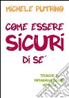 Come essere sicuri di sé. E-book. Formato Mobipocket ebook