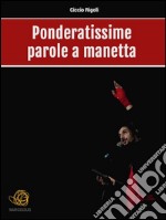 Ponderatissime parole a manetta. E-book. Formato Mobipocket ebook