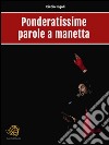 Ponderatissime parole a manetta. E-book. Formato EPUB ebook di Ciccio Rigoli