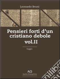 Pensieri forti d'un cristiano debole - Vol. I. E-book. Formato EPUB ebook di Leonardo Bruni