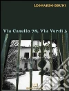 Via Casello 78, via Verdi 3. E-book. Formato EPUB ebook di Leonardo Bruni
