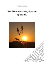 Venite e vedrete, è pane spezzato. E-book. Formato EPUB ebook