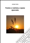 Venite e vedrete, è pane spezzato. E-book. Formato Mobipocket ebook di Vincenzo Troiani