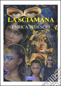 La sciamana. E-book. Formato Mobipocket ebook di Enrica Tedeschi