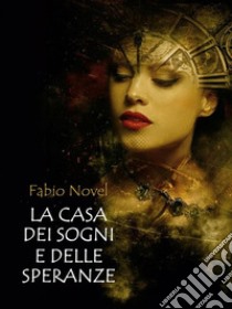 La casa dei sogni e delle speranze. E-book. Formato EPUB ebook di Fabio Novel