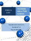 Facebook per la tua azienda. E-book. Formato Mobipocket ebook di Federica Lotti