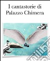 I cantastorie di Palazzo Chimera. E-book. Formato PDF ebook