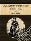 The happy prince and other tales. E-book. Formato EPUB ebook di Oscar Wilde