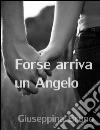 Forse arriva un angelo. E-book. Formato EPUB ebook di Giuseppina Bruno